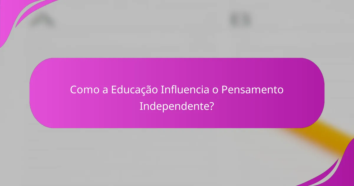 Como a Educação Influencia o Pensamento Independente?