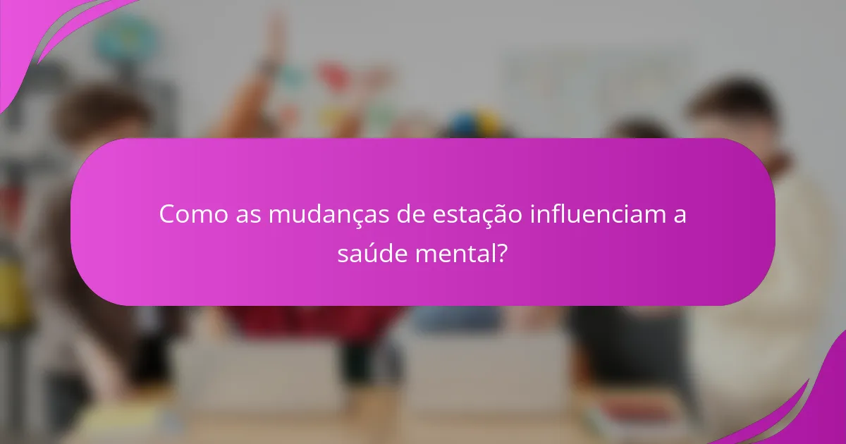 Como as mudanças de estação influenciam a saúde mental?