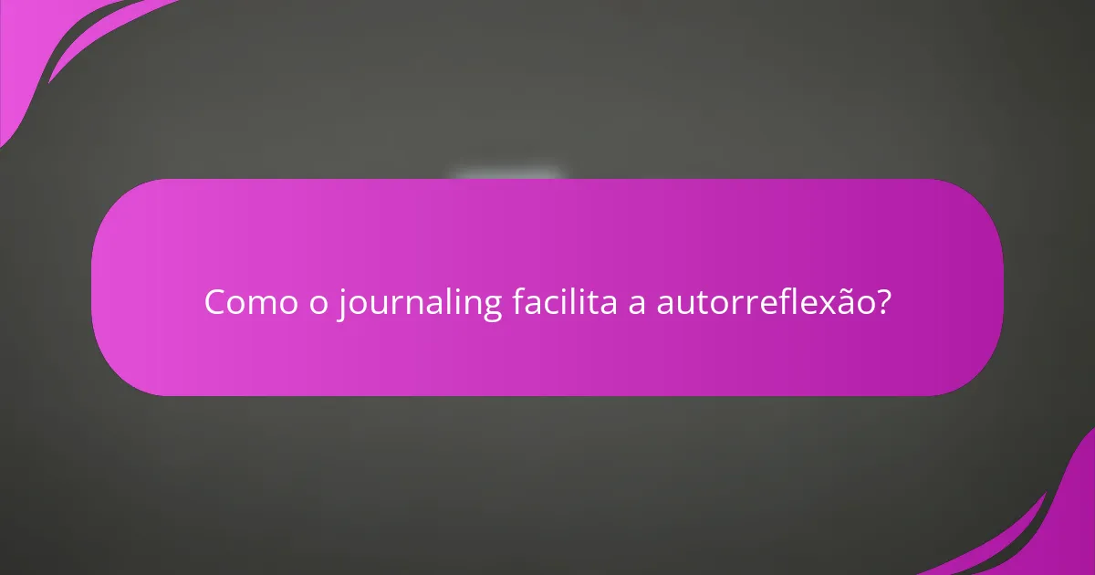Como o journaling facilita a autorreflexão?
