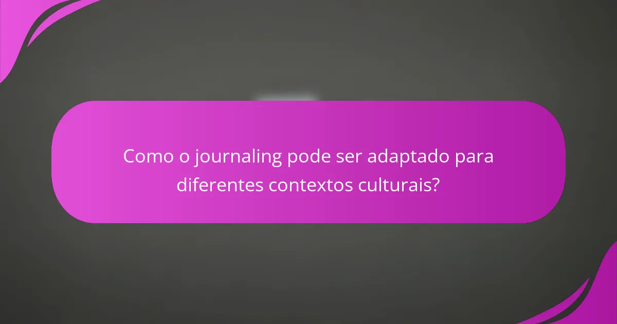 Como o journaling pode ser adaptado para diferentes contextos culturais?