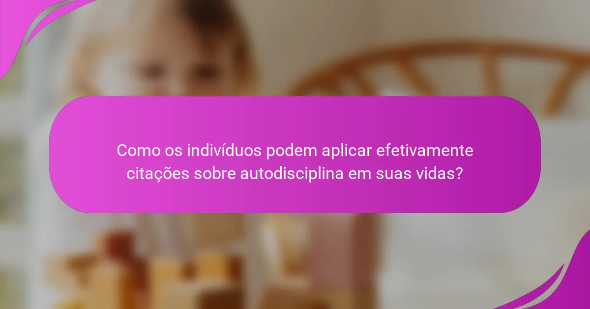 Como os indivíduos podem aplicar efetivamente citações sobre autodisciplina em suas vidas?