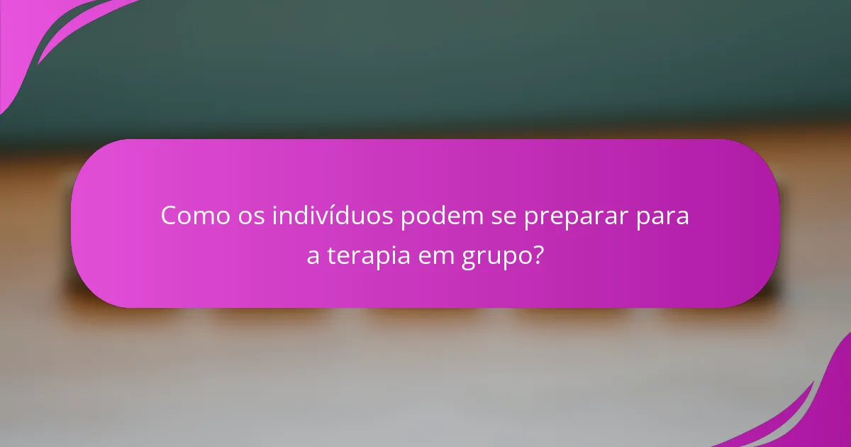 Como os indivíduos podem se preparar para a terapia em grupo?