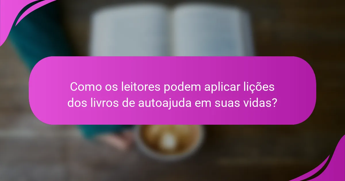 Como os leitores podem aplicar lições dos livros de autoajuda em suas vidas?