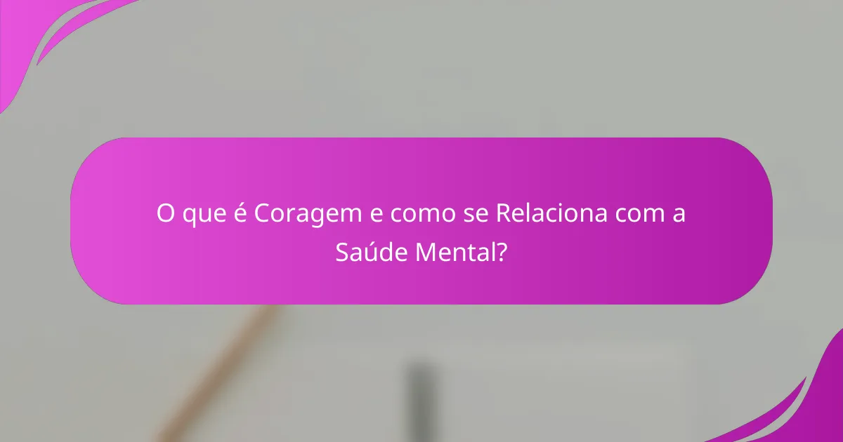 O que é Coragem e como se Relaciona com a Saúde Mental?
