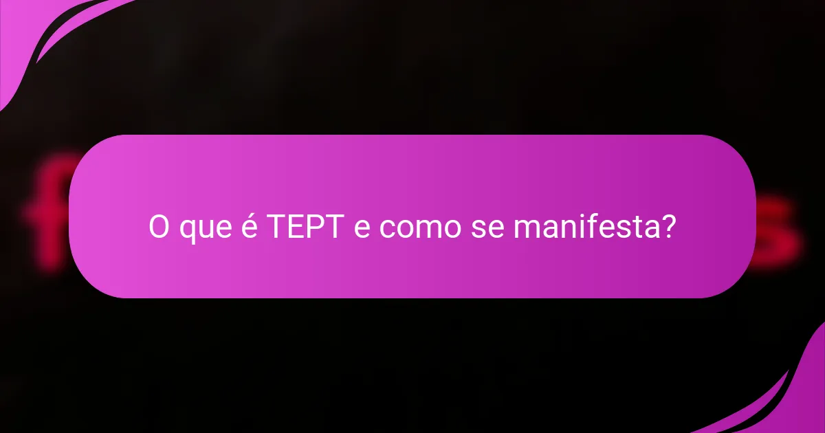 O que é TEPT e como se manifesta?