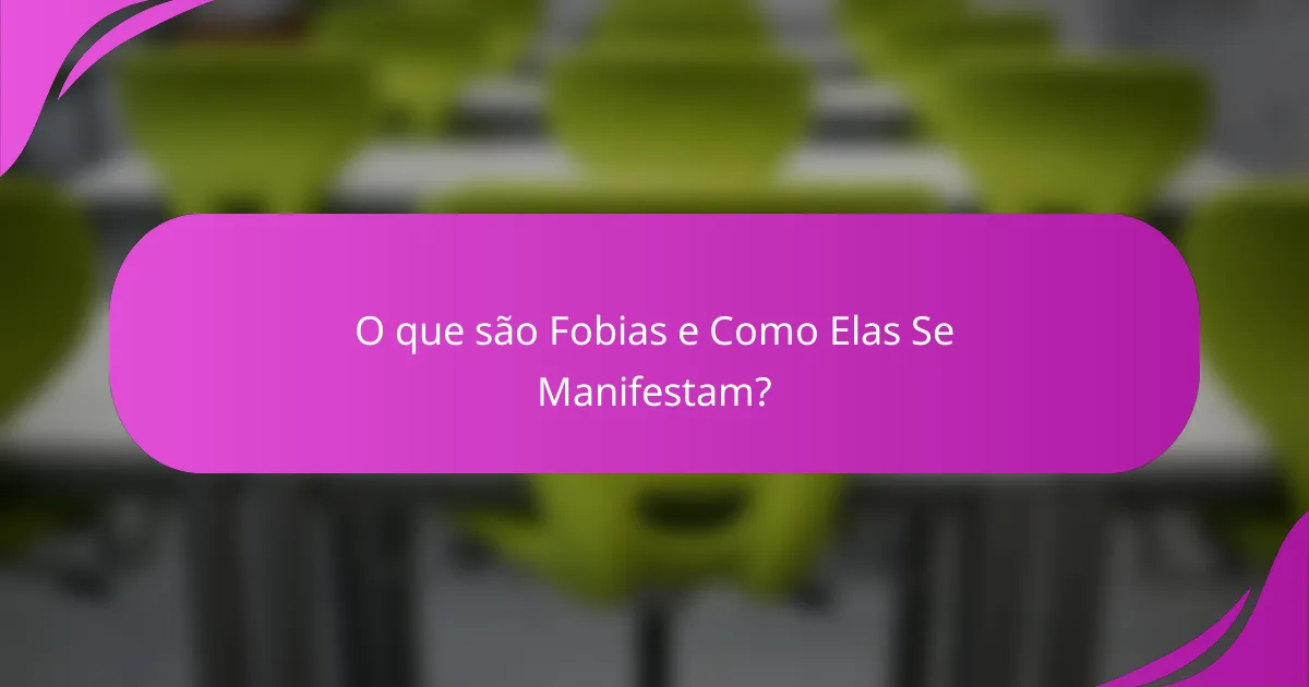 O que são Fobias e Como Elas Se Manifestam?
