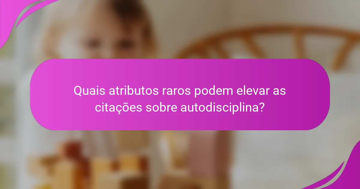 Quais atributos raros podem elevar as citações sobre autodisciplina?