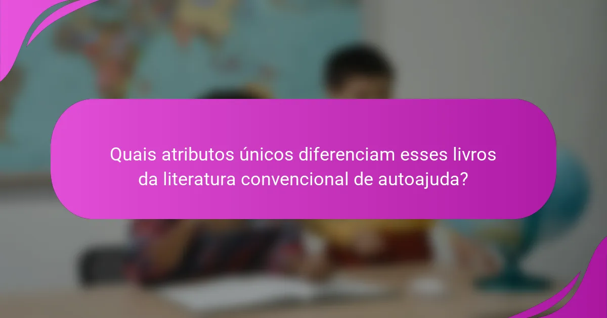Quais atributos únicos diferenciam esses livros da literatura convencional de autoajuda?
