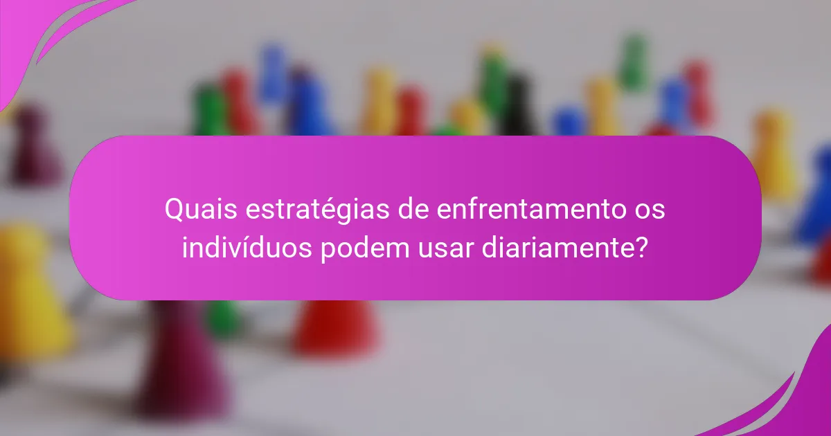 Quais estratégias de enfrentamento os indivíduos podem usar diariamente?