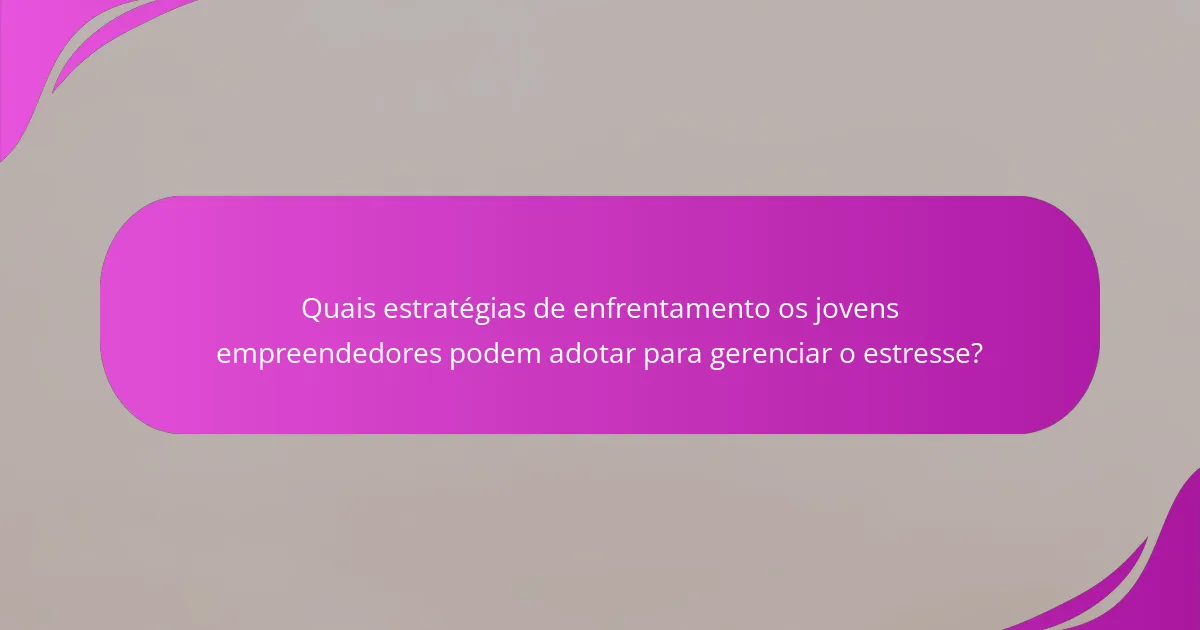 Quais estratégias de enfrentamento os jovens empreendedores podem adotar para gerenciar o estresse?