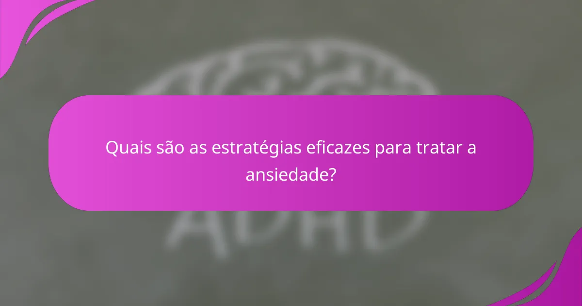 Quais são as estratégias eficazes para tratar a ansiedade?