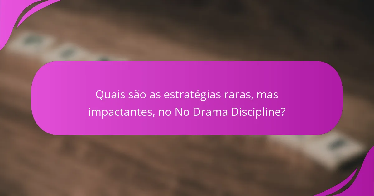 Quais são as estratégias raras, mas impactantes, no No Drama Discipline?