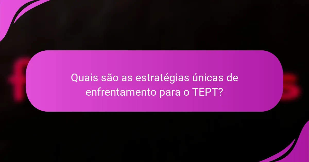 Quais são as estratégias únicas de enfrentamento para o TEPT?