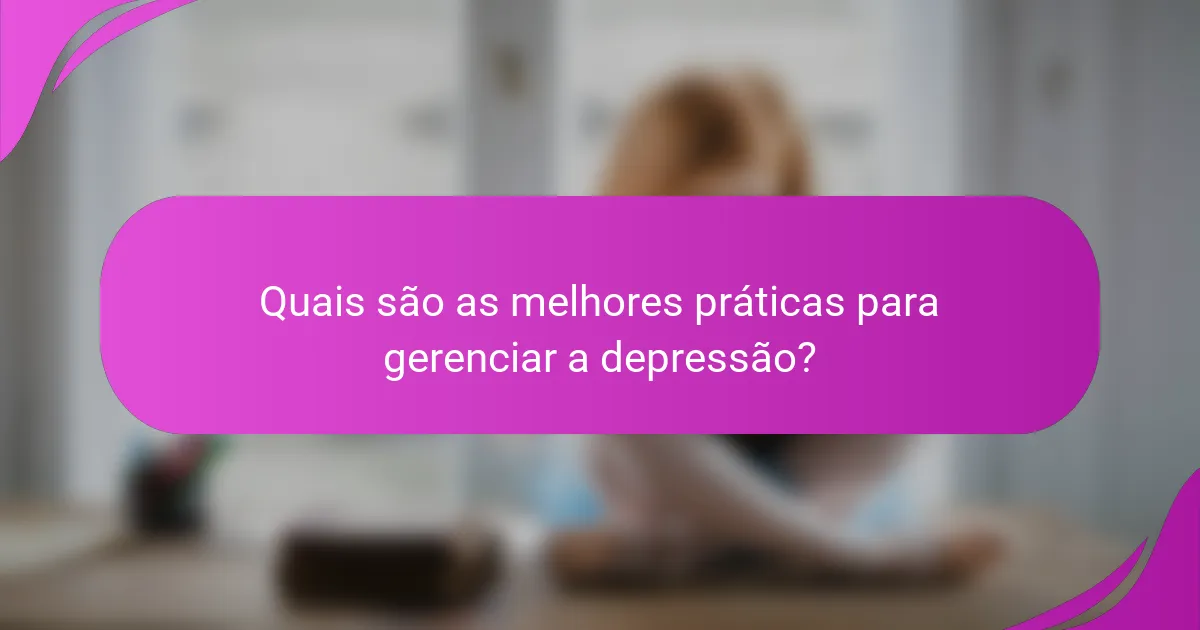 Quais são as melhores práticas para gerenciar a depressão?