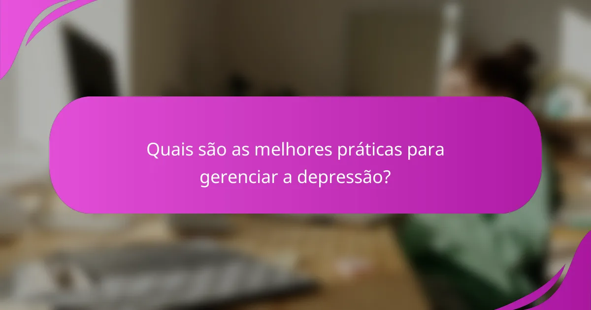 Quais são as melhores práticas para gerenciar a depressão?