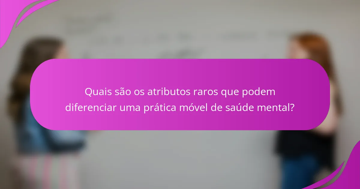 Quais são os atributos raros que podem diferenciar uma prática móvel de saúde mental?