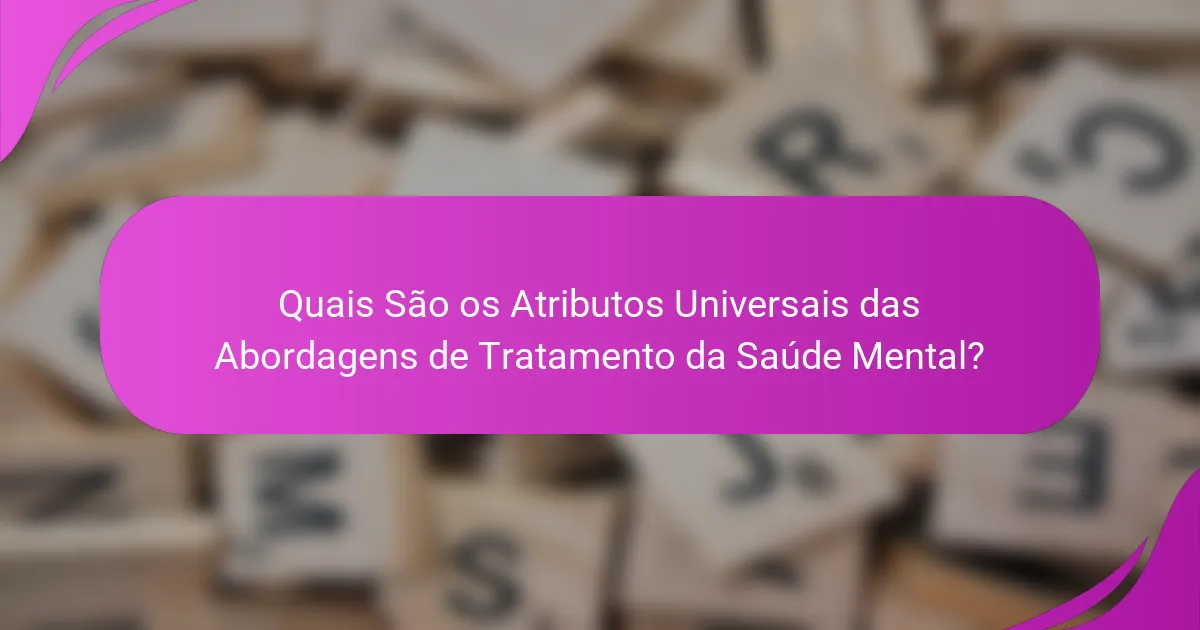 Quais São os Atributos Universais das Abordagens de Tratamento da Saúde Mental?