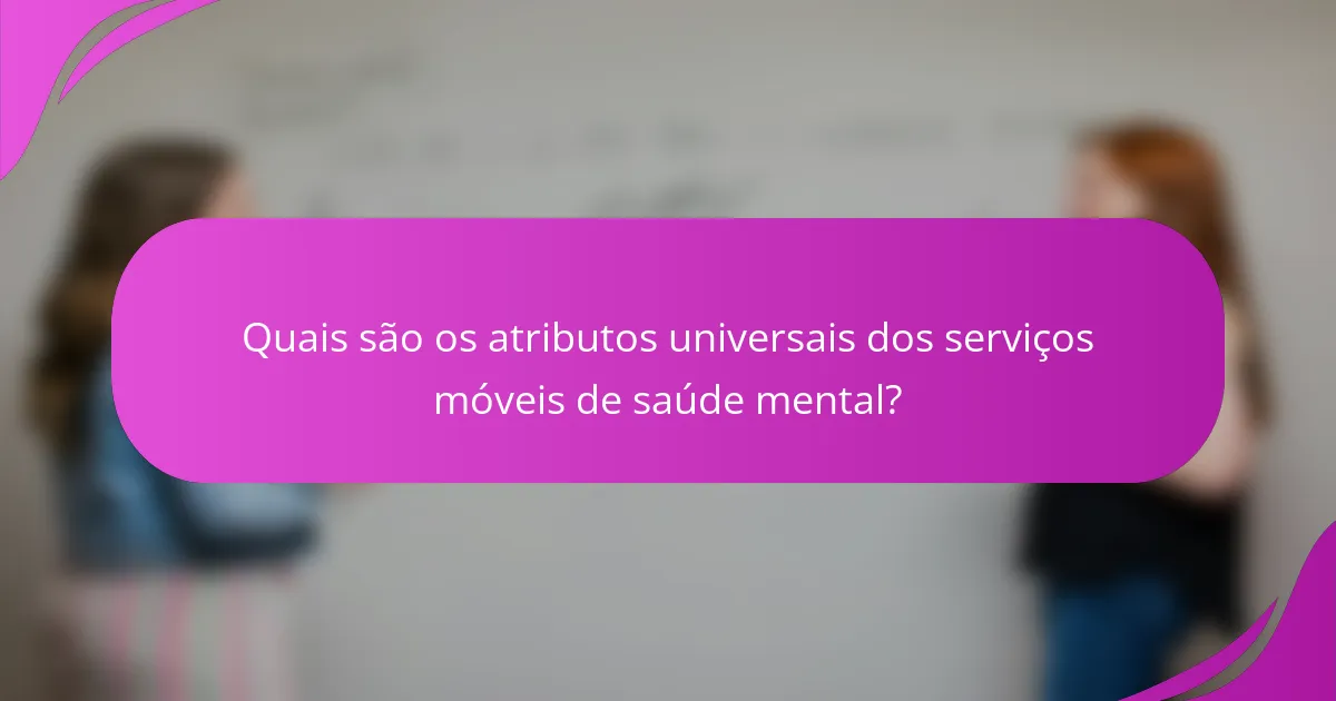 Quais são os atributos universais dos serviços móveis de saúde mental?