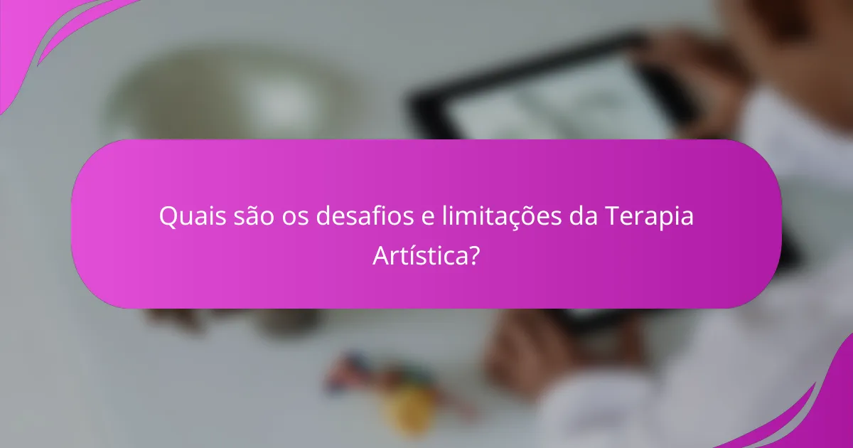 Quais são os desafios e limitações da Terapia Artística?