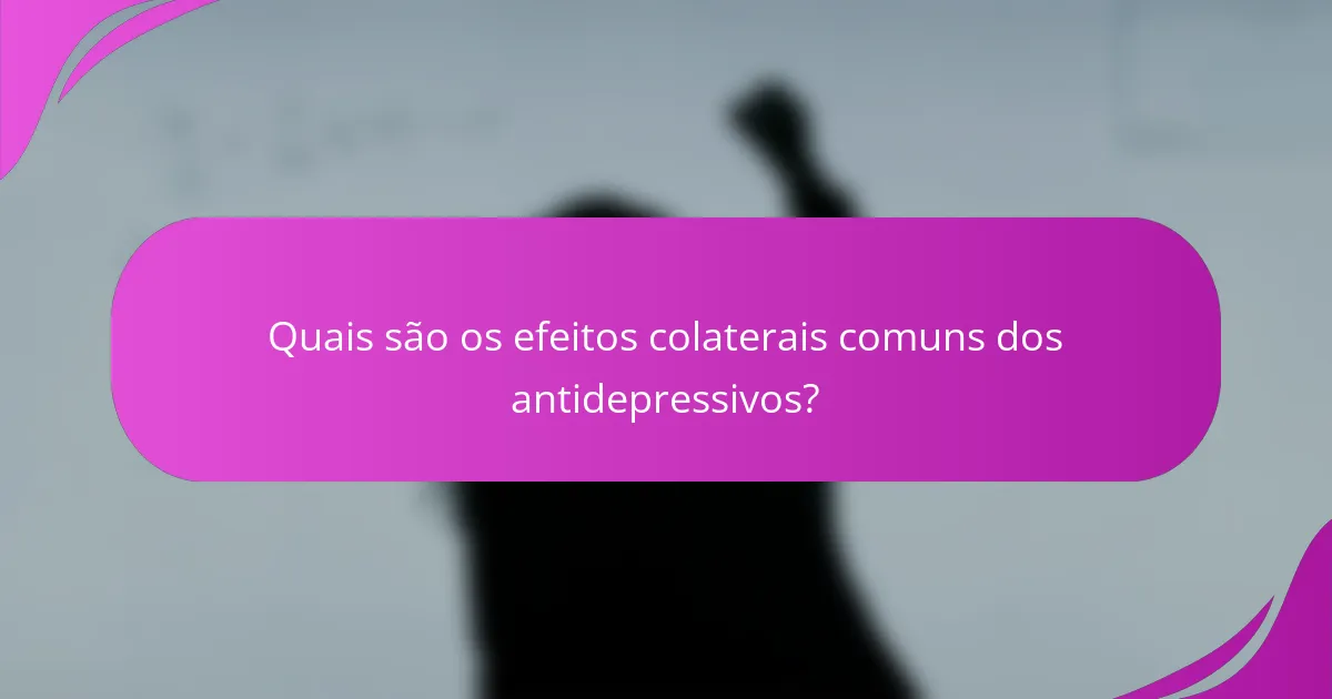 Quais são os efeitos colaterais comuns dos antidepressivos?