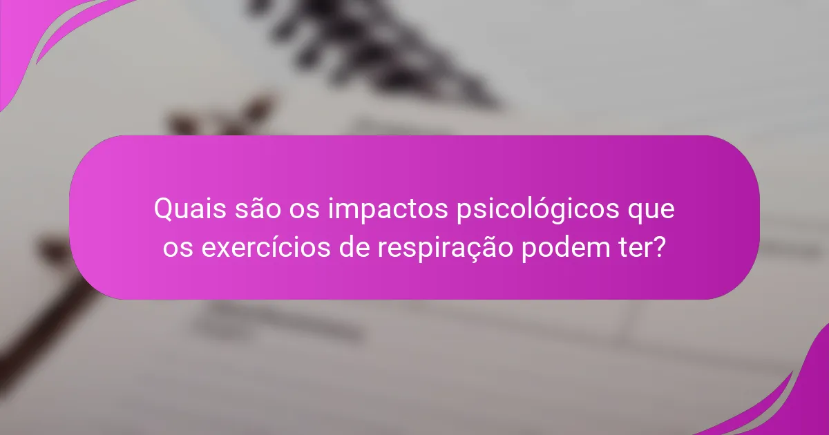 Quais são os impactos psicológicos que os exercícios de respiração podem ter?