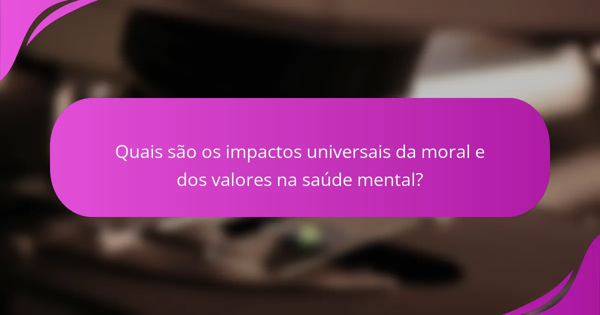 Quais são os impactos universais da moral e dos valores na saúde mental?