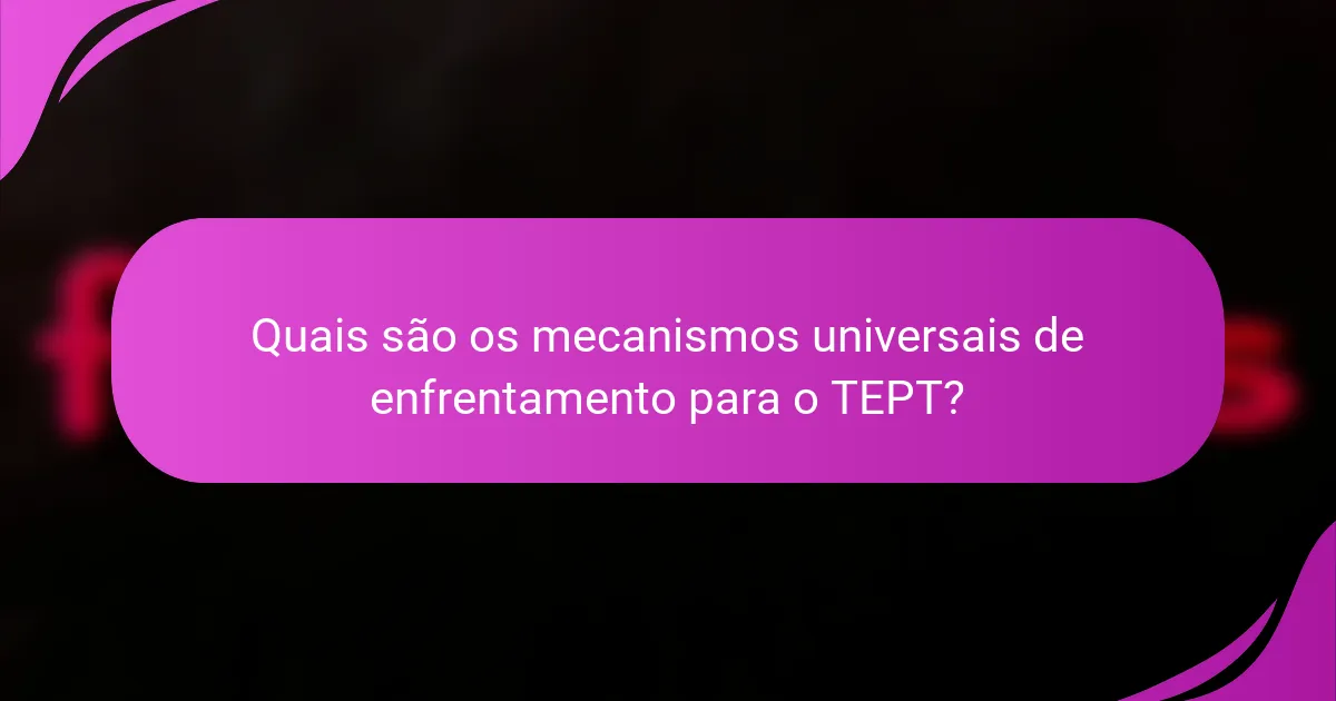 Quais são os mecanismos universais de enfrentamento para o TEPT?