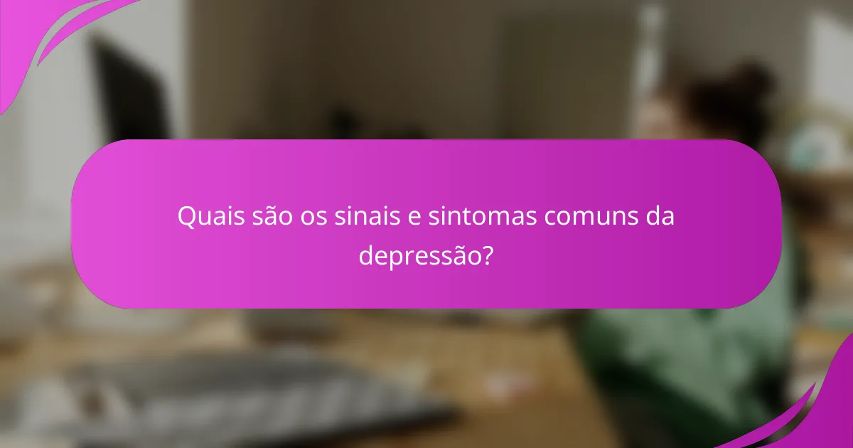 Quais são os sinais e sintomas comuns da depressão?